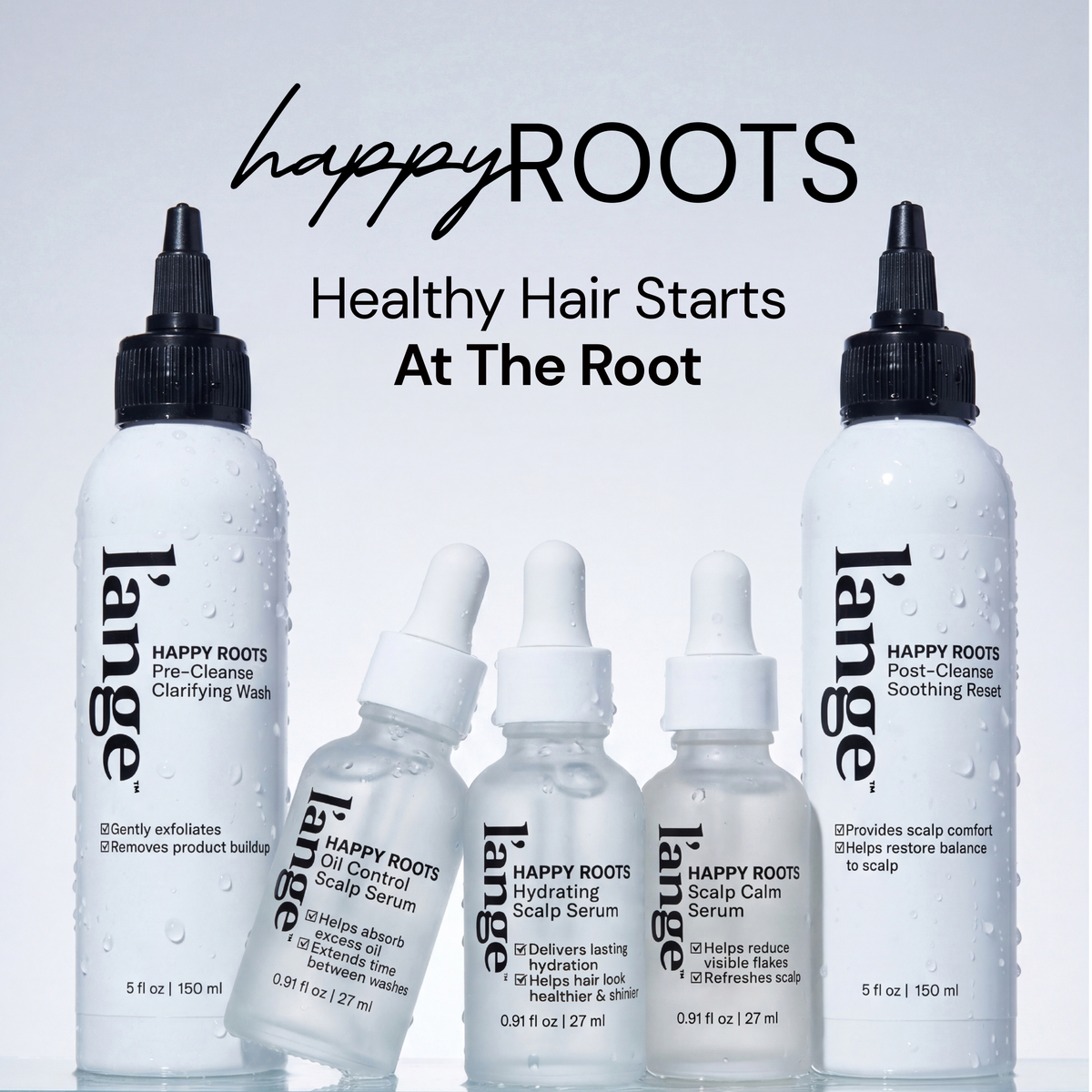 "Happy Roots. Healthy Hair Starts At The Root." L'ange Happy Roots scalp care lineup: Pre-Cleanse Clarifying Wash, Post-Cleanse Soothing Reset, Hydrating Scalp Serum, Oil Control Scalp Serum, and Scalp Calm Serum