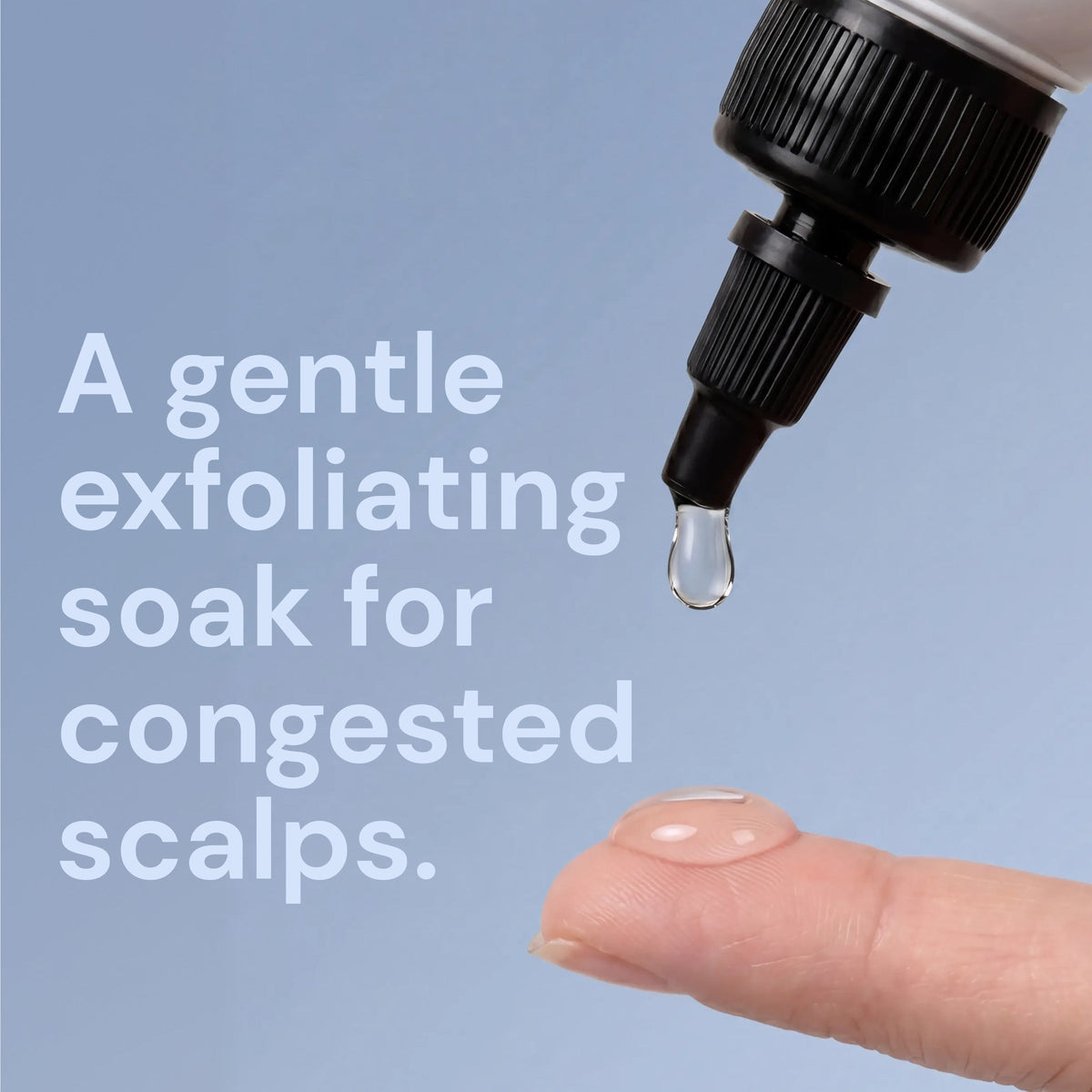 Dropper releasing a drop of cleanser onto a fingertip, with text "A gentle exfoliating soak for congested scalps"