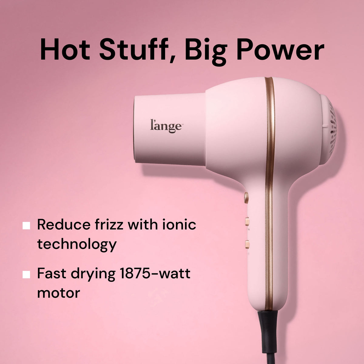  L'ange Hot Stuff blush hair dryer on pink background. "Hot Stuff, Big Power – Reduce frizz with ionic technology. Fast drying 1875-watt motor"