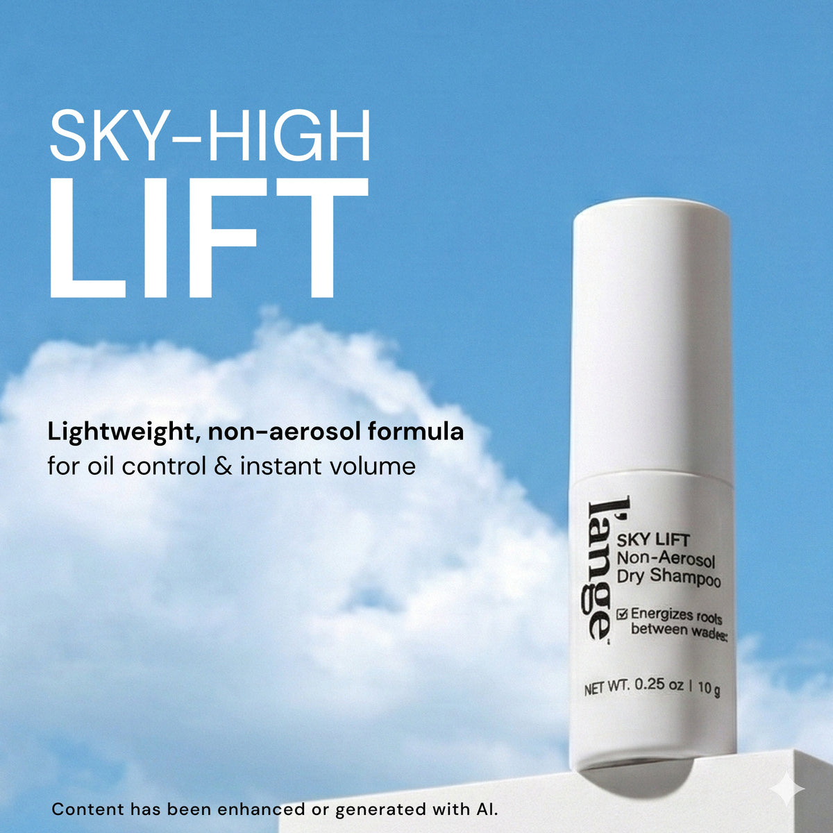 A bottle of L'ange Sky Lift Dry Shampoo stands on a white platform against a blue sky with soft white clouds. Text  reads "SKY-HIGH LIFT. Lightweight, non-aerosol formula for oil control & instant volume"

Disclaimer follows "Content has been enhanced or generated with AI"